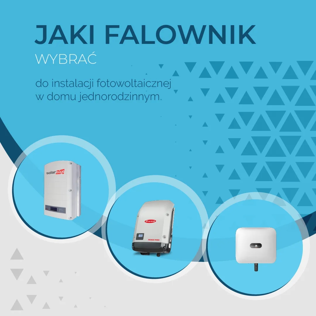 Jaki falownik do fotowoltaiki wybrać, aby uniknąć kosztownych błędów?